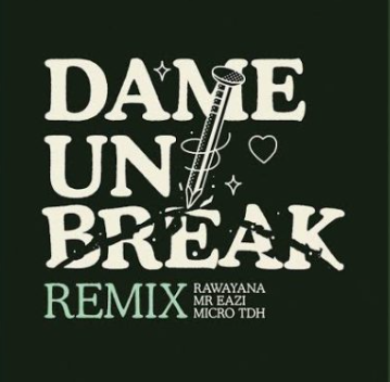 Rawayana ft Mr Eazi & Micro TDH – Dame Un Break (Remix)
