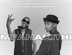 Scotts Maphuma – Mfanakithi Ft LeeMcKrazy & The Dynamic Duo